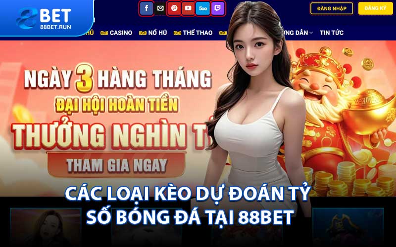 Các Loại Kèo Dự Đoán Tỷ Số Bóng Đá Tại 88BET