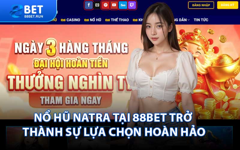 Nổ Hũ Natra Tại 88BET Trở Thành Sự Lựa Chọn Hoàn Hảo