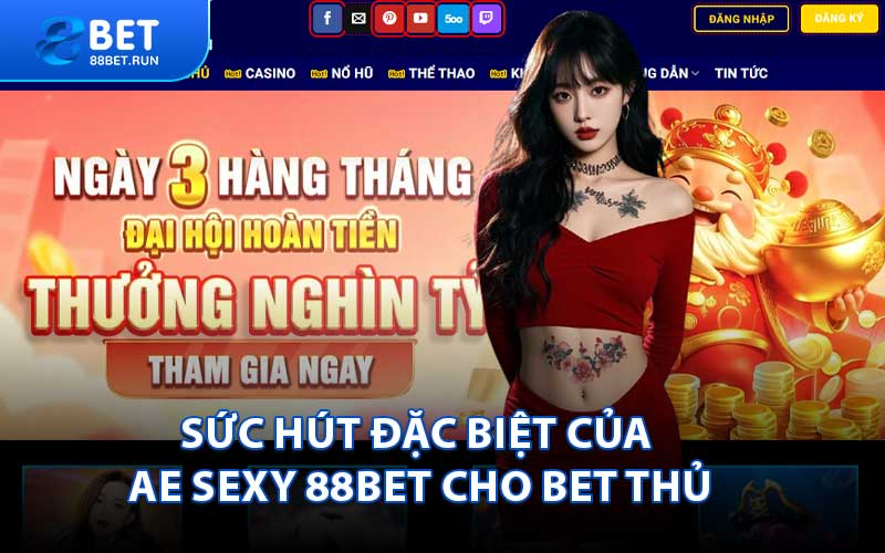 Sức hút đặc biệt của AE Sexy 88BET cho bet thủ