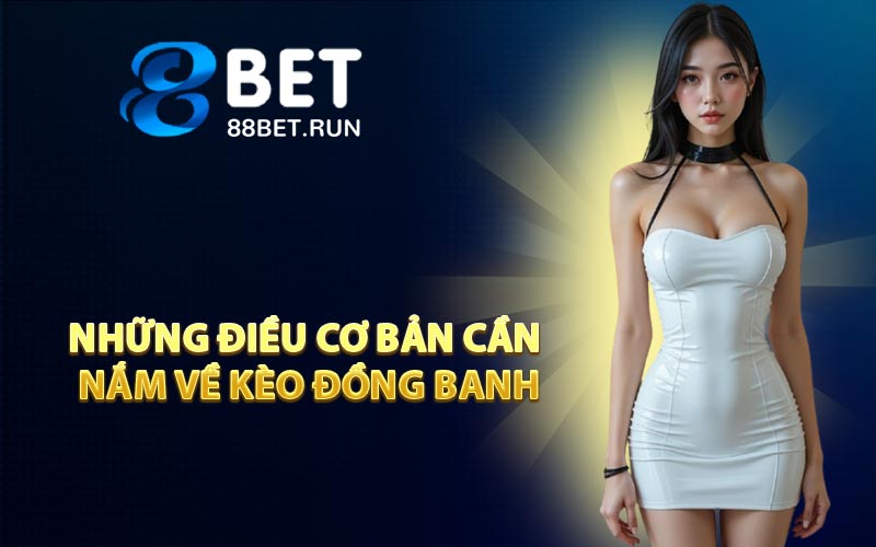 Những điều cơ bản cần nắm về kèo đồng banh