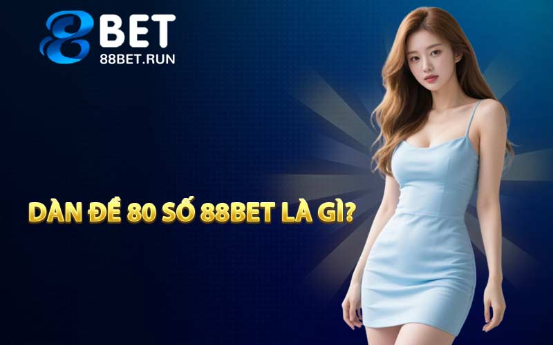 Dàn đề 80 số 88BET là gì?